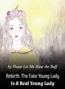 Rebirth: The Fake Young Lady Is A Real Young Lady